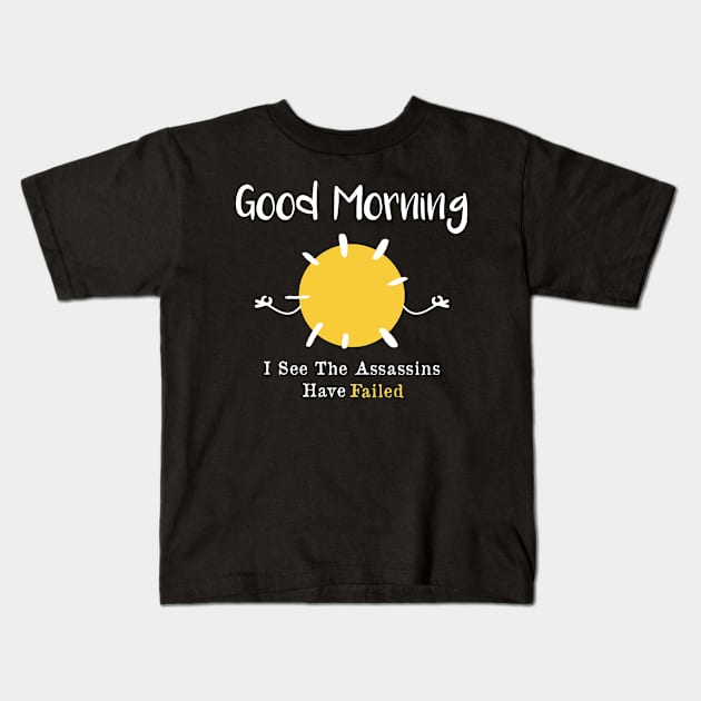 Good morning I see the assassins have failed Kids T-Shirt by AorryPixThings